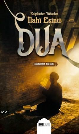  Dua Kalplerden Yükselen İlahi Esinti | Abdullah KaraHilal Kara | Muhammed Ali Alioğlu | Ömür Yıldırım | Muhammed Onur Çömlekçi | Siyer Yayınları | 9786057689092 | 