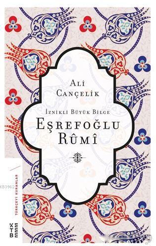  İznikli Büyük Bilge Eşrefoğlu Rumi | Ali Cançelik | Ketebe Yayınları | 9789752482692 | 
