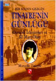 Bir Kadın Gezgin Tinayre'nin Günlüğü; Osmanlı İzlenimleri ve 31 Mart Olayı