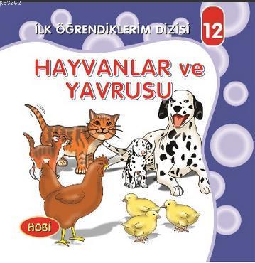 Hayvanlar ve Yavrusu; İlk Öğrendiklerim Dizisi 12