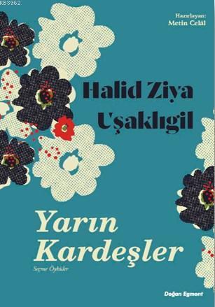 Halid Ziya Uşaklıgil - Yarın Kardeşler; Seçme Öyküler
