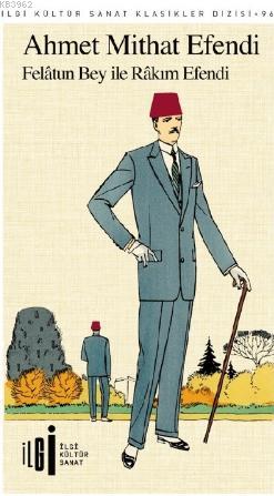  Felatun Bey ile Rakım Efendi | Ahmet Mithat Efendi | Rüya Rüstemoğlu | Yunus Karaaslan | İlgi Kültür Sanat Yayıncılık | 9786052022603 | 