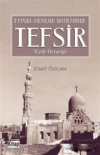  Eyyübi Memlük Döneminde Tefsir Ezdi Örneği | Esat Özcan | Kitap Dünyası | 9786053513803 | 