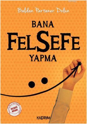 Bana Felsefe Yapma