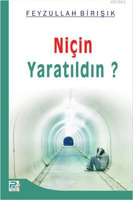  Niçin Yaratıldın | Feyzullah Birışık | Karınca & Polen Yayınları | 9786055104603 | 