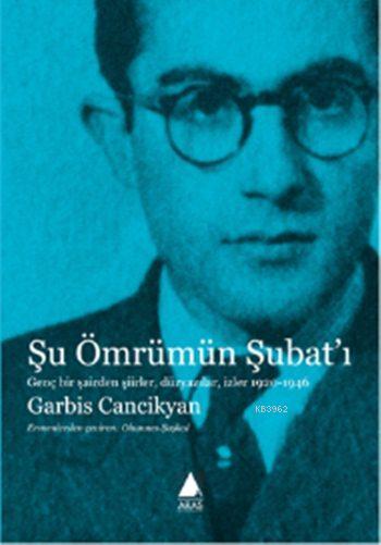 Şu Ömrümün Şubat'ı; Genç Bir Şairden Şiirler, Düzyazılar, İzler 1920-1946