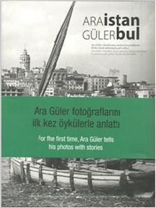 İstanbul; Ara Güler Fotoğraflarını İlk Kez Öykülerle Anlattı