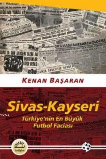 Sivas-Kayseri Türkiye'nin En Büyük Futbol Faciası