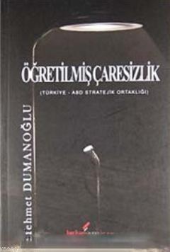  Öğretilmiş Çaresizlik Türkiye ABD Stratejik Ortaklığı | Mehmet Dumanoğlu | Berikan Yayınları | 9789752673403 | 