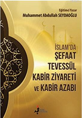 İslam'da Şefaat Tevessül - Kabir Ziyareti ve Kabir Azabı