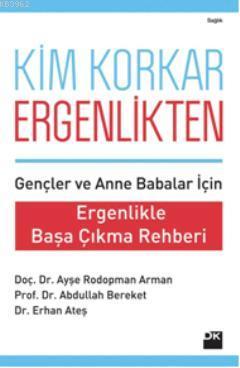  Kim Korkar Ergenlikten Ergenlikle Başa Çıkma Rehberi | Ayşe Rodopman ArmanAbdullah BereketErhan Ateş | Abdullah Bereket | Ayşe Rodopman Arman | Erhan Ateş | Doğan Kitap | 9786050901313 | 