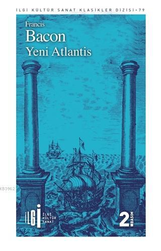  Yeni Atlantis | Francis Bacon | Uğur Gülsün | Zehra Onat | Yunus Karaaslan | İlgi Kültür Sanat Yayıncılık | 9786054977413 | 