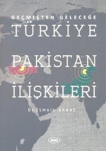 Geçmişten Geleceğe Türkiye Pakistan İlişkileri