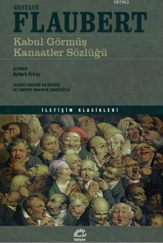 Kabul Görmüş Kanaatler Sözlüğü | Kabul Görmüş Kanaatler Sözlüğü | Gustave Flaubert | Ayberk Erkay | İletişim Yayınları | 9789750529313 