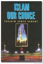 Islam Our Choice (Tercihimiz Niçin İslam - İngilizce)