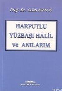 Harputlu Yüzbaşı Halil ve Anılarım