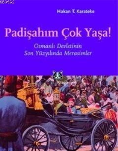 Padişahım Çok Yaşa!; Osmanlı Devletinin Son Yüz Yılında Merasimler