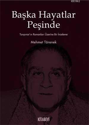  Başka Hayatlar Peşinde Tanpınarın Romanları Üzerine Bir İnceleme | Mehmet Törenek | Kitabevi Yayınları | 9789759173913 | 
