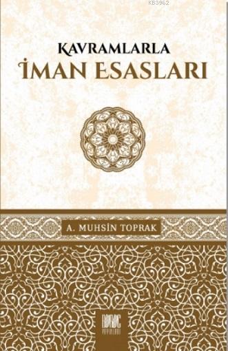  Kavramlarla İman Esasları | A Muhsin Toprak | Buruc Yayınları | 9786050663723 | 
