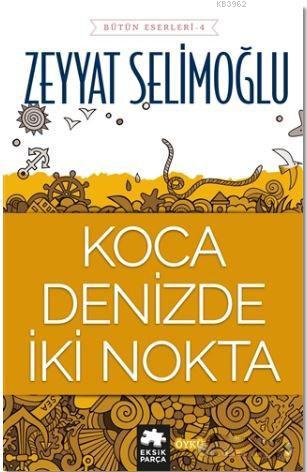  Koca Denizde İki Nokta | Koca Denizde İki Nokta | Zeyyat Selimoğlu | Saide Tokuç | Eksik Parça Yayınları | 9786052041123 