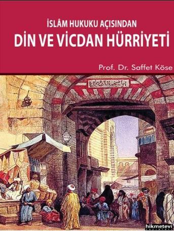  İslam Hukuku Açısından Din Ve Vicdan Hürriyeti | Saffet Köse | Hikmet Evi Yayınları | 9786053513223 | 