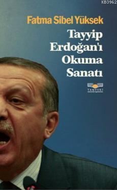 Tayyip Erdoğan'ı Okuma Sanatı