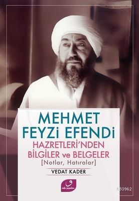 Mehmet Feyzi Efendi Hazretleri'nden Bilgiler ve Belgeler