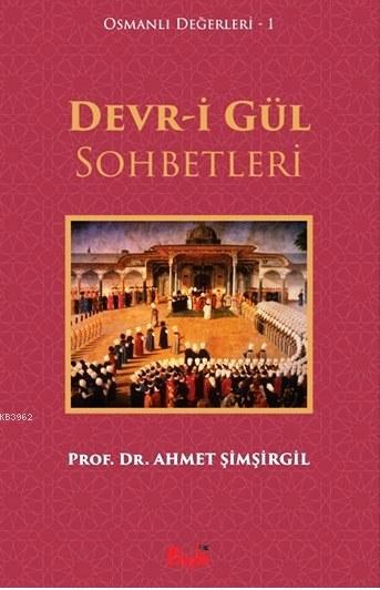 Devr-i Gül Sohbetleri; Osmanlı Değerleri 1