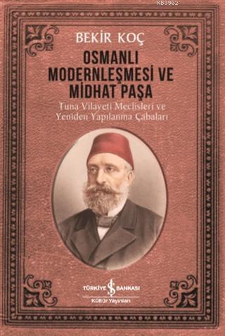 Osmanlı Modernleşmesi ve Midhat Paşa; Tuna Vilayeti Meclisleri ve Yeniden Yapılanma Çabaları