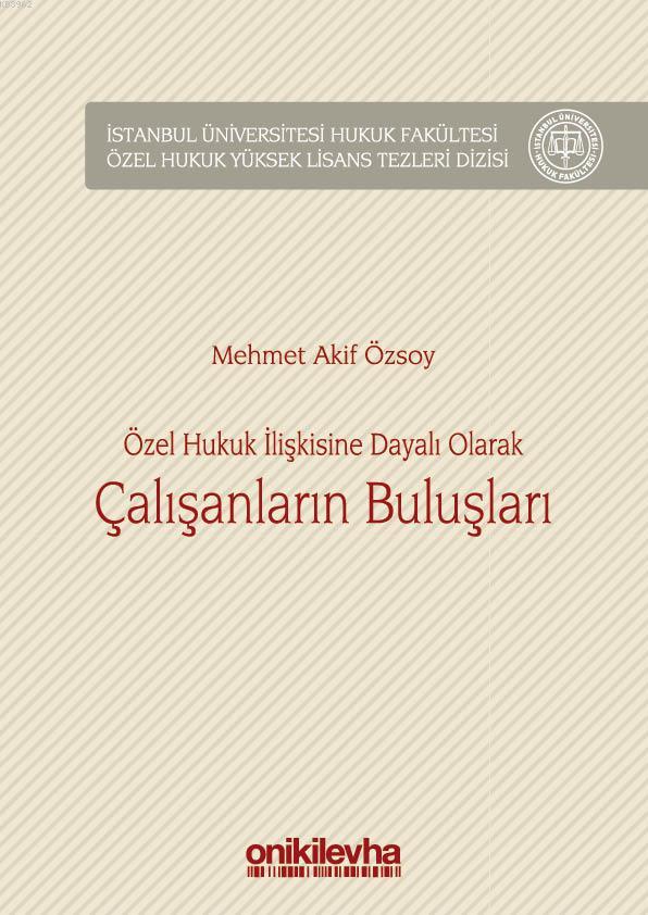 Özel Hukuk İlişkisine Dayalı Olarak Çalışanların Buluşları; İstanbul Üniversitesi Hukuk Fakültesi Özel Hukuk Yüksek Lisans Tezleri Dizisi No:20