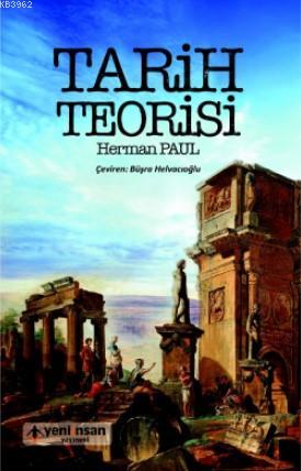  Tarih Teorisi | Büşra Helvacıoğlu | Herman Paul | Yeni İnsan Yayınevi | 9789752498723 