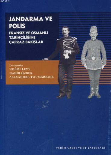 Jandarma ve Polis; Fransız ve Osmanlı Tarihçiliğine Çapraz Bakışlar
