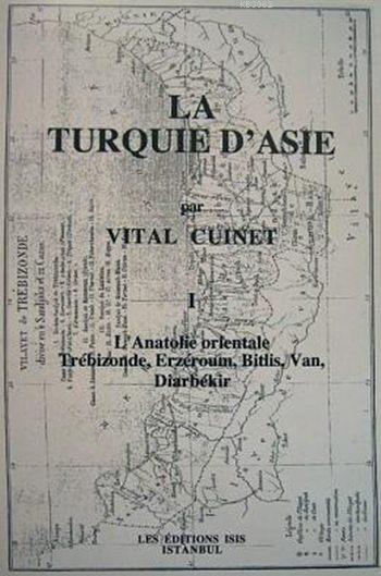 La Turquie D'asie I; Tome I L'Anatolie orientale Trébizonde, Erzéroum, Bitlis, Van, Diarbékir