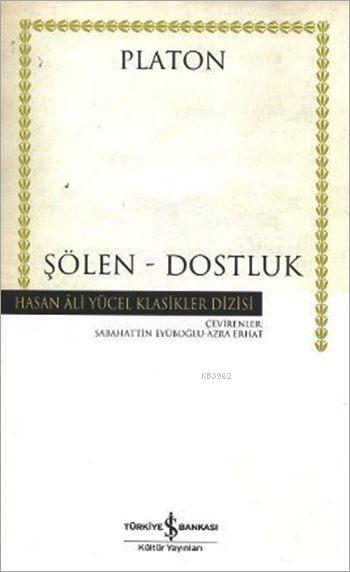  Şölen Dostluk | Platon ( Eflatun ) | Sabahattin EyüboğluAzra Erhat | Türkiye İş Bankası Kültür Yayınları | 9789754587623 | 