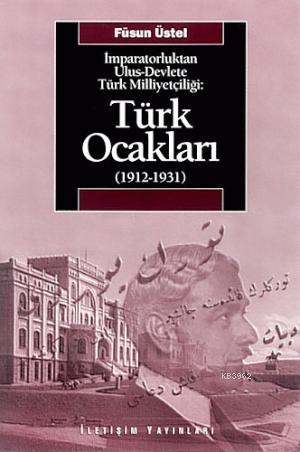 İmparatorluktan Ulus-Devlete Türk Milliyetçiliği : Türk Ocakları 1912-1931