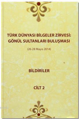 Türk Dünyası Bilgeler Zirvesi: Gönül Sultanları Buluşması Bildiriler Cilt 2