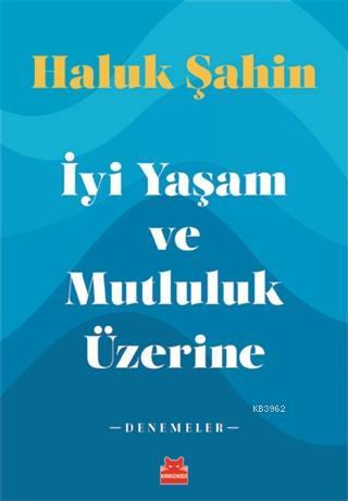 İyi Yaşam ve Mutluluk Üzerine; Denemeler
