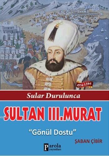 Sultan III. Murat; Sular Durulunca - Gönül Dostu