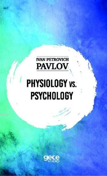 Physiology Vs Psychology Ivan Petrovich Pavlov 9786257836333 Kitap Imge Com Tr