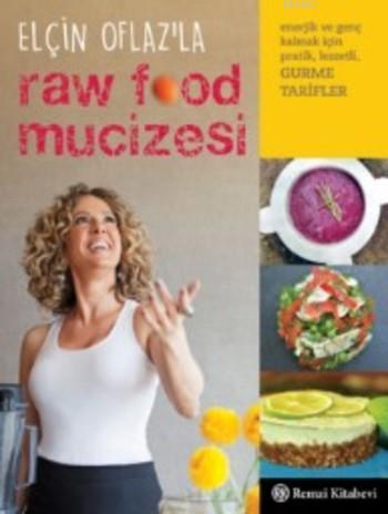  Elçin Oflazla Raw Food Mucizesi | Elçin Oflazla Raw Food Mucizesi | Elçin Oflaz | Pınar Erturan | Remzi Kitabevi | 9789751417633 