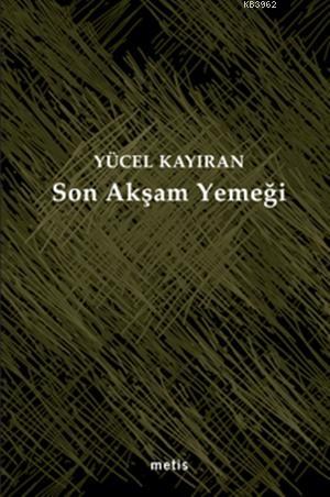  Son Akşam Yemeği | Yücel Kayıran | Emine Bora | Metis Yayıncılık | 9789753429733 | 