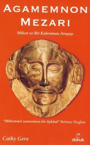 Agamemnon Mezarı; Miken ve Bir Kahraman Arayışı