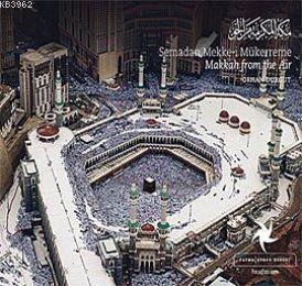 Semadan Mekke-i Mükerreme; Makkah From The Air