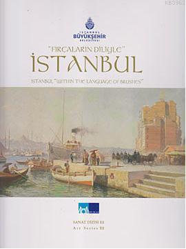 Fırçaların Diliyle İstanbul; İstanbul Within the Language of Brushes