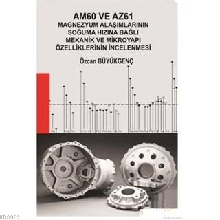 Am60 ve Az61 Magnezyum Alaşımlarının Soğuma Hızına Bağlı Mekanik ve Mikroyapı Özelliklerinin İncelenmesi