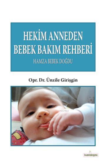  Hekim Anneden Bebek Bakım Rehberi Hamza Bebek Doğdu | Ünzile Girişgin | Kardelen Yayınları | 9786053511243 | 