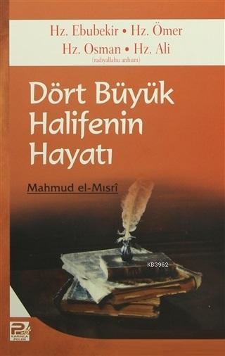 Dört Büyük Halifenin Hayatı Hz Ebubekir Hz Ömer Hz Osman Hz Ali | Mahmud el Mısri Ebu Ammar | Ayşegül Özdemir | Karınca & Polen Yayınları | 9786055104443 | 