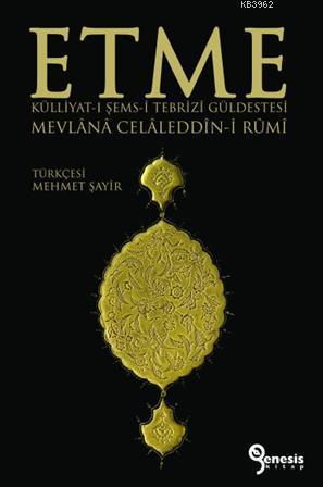 Etme; Külliyat-ı Şems-i Tebrizi Güldestesi