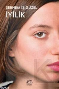  İyilik | İyilik | Şebnem İşigüzel | İletişim Yayınları | 9789750526343 