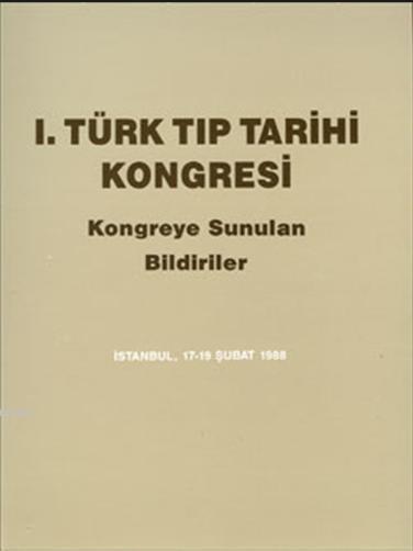 1. Türk Tıp Tarihi Kongresi  Kongreye Sunulan Bildiriler